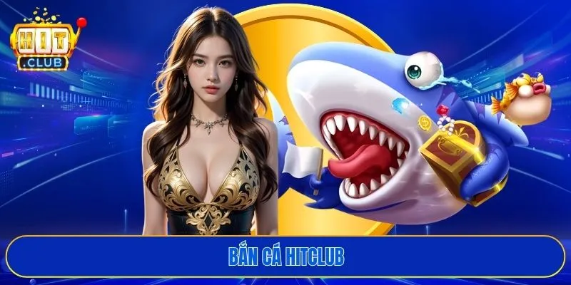 bắn cá HITCLUB