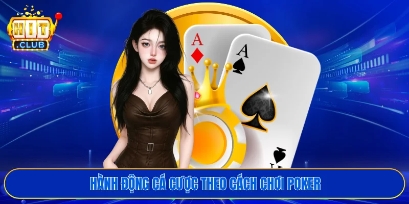 Hành động cá cược theo cách chơi Poker