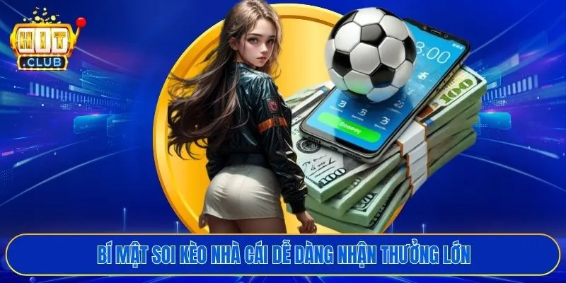 Bí mật soi kèo nhà cái dễ dàng nhận thưởng lớn