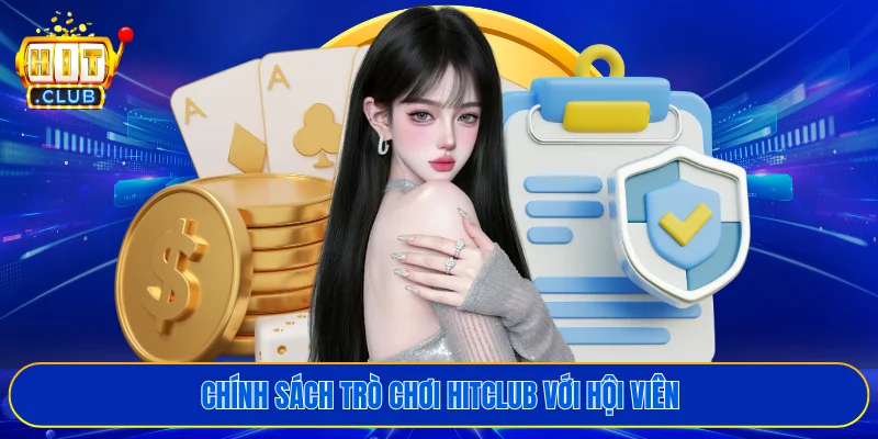 Chính sách trò chơi HITCLUB với hội viên