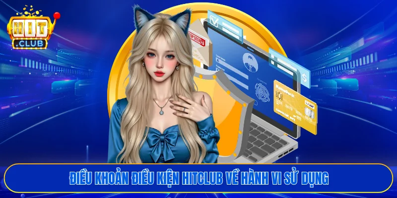 Điều khoản điều kiện HITCLUB về hành vi sử dụng