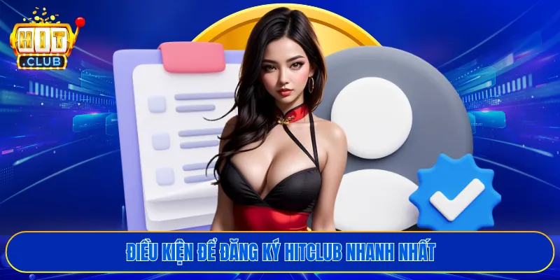 Điều kiện để đăng ký HITCLUB nhanh nhất