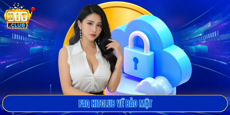 FAQ HITCLUB về bảo mật