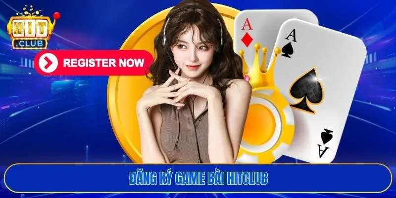 Đăng ký game bài HITCLUB