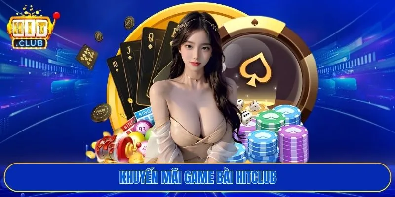 Khuyến mãi game bài HITCLUB