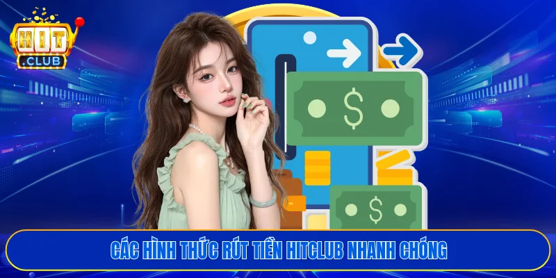Các hình thức rút tiền HITCLUB nhanh chóng