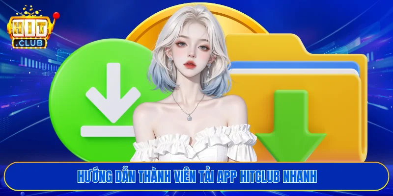Hướng dẫn thành viên tải app HITCLUB nhanh