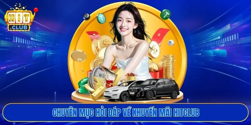 Chuyên mục hỏi đáp về khuyến mãi HITCLUB