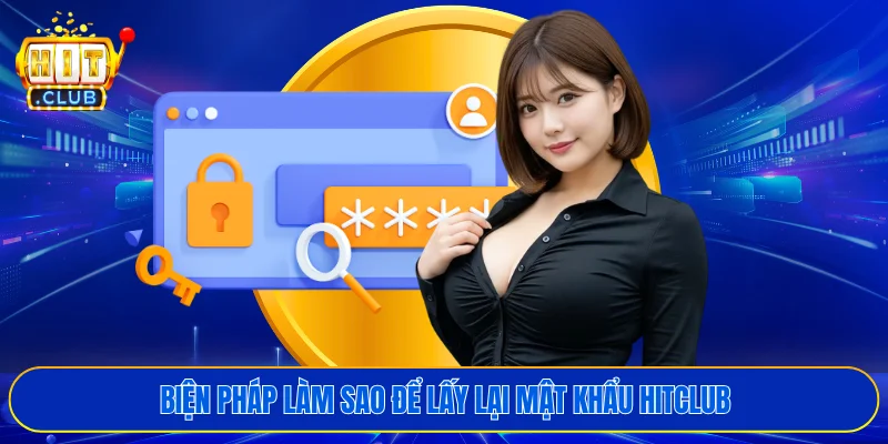 Biện pháp làm sao để lấy lại mật khẩu HITCLUB