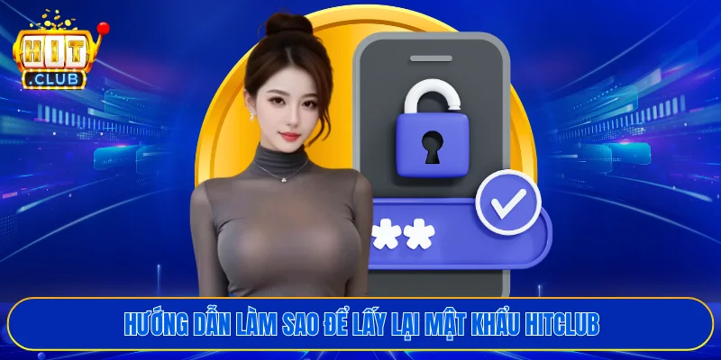 Hướng dẫn làm sao để lấy lại mật khẩu HITCLUB