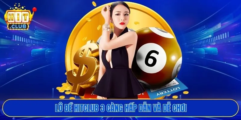 Lô đề HITCLUB 3 càng hấp dẫn và dễ chơi