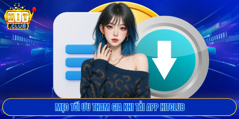 Mẹo tối ưu tham gia khi tải app HITCLUB
