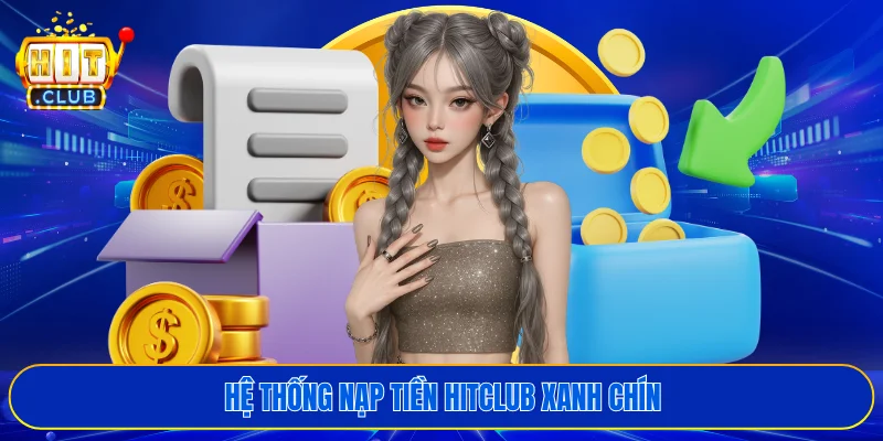 Hệ thống nạp tiền HITCLUB xanh chín
