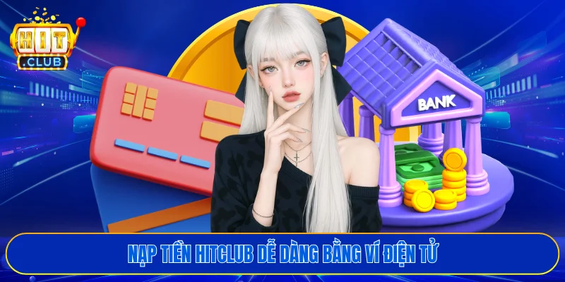 Nạp tiền HITCLUB dễ dàng bằng ví điện tử