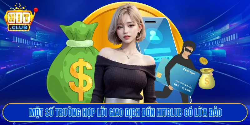 Một số trường hợp lỗi giao dịch đồn HITCLUB có lừa đảo