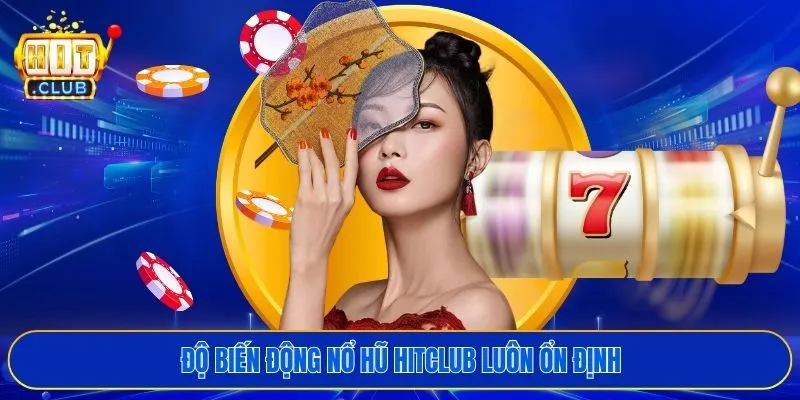 Độ biến động nổ hũ HITCLUB luôn ổn định