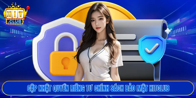 Cập nhật quyền riêng tư chính sách bảo mật HITCLUB