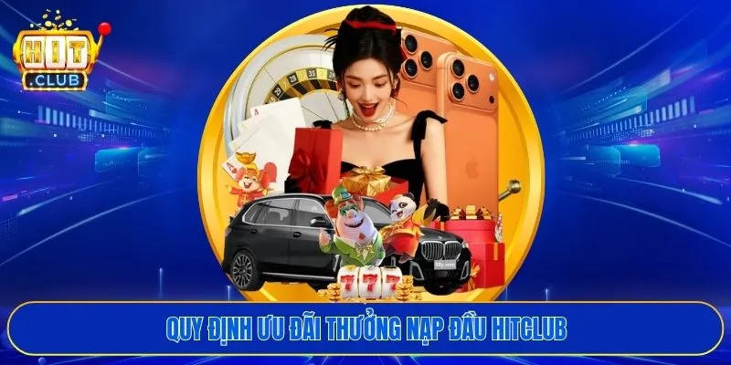 Quy định ưu đãi thưởng nạp đầu HITCLUB