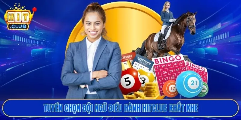 Tuyển chọn đội ngũ điều hành HITCLUB khắt khe