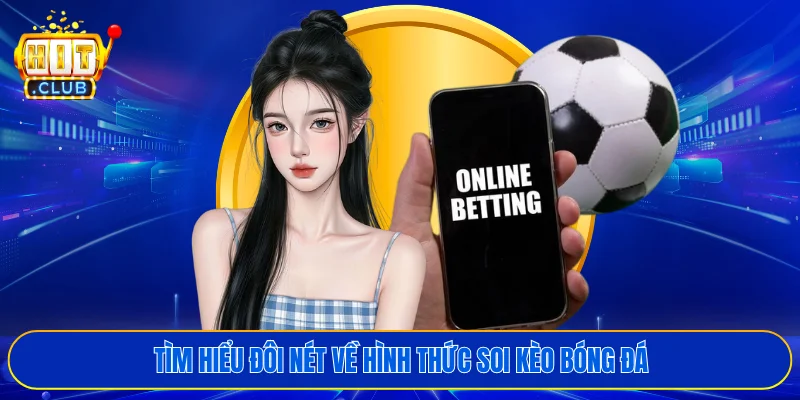 Tìm hiểu đôi nét về hình thức soi kèo bóng đá