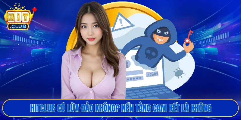 HITCLUB có lừa đảo không? Nền tảng cam kết là không