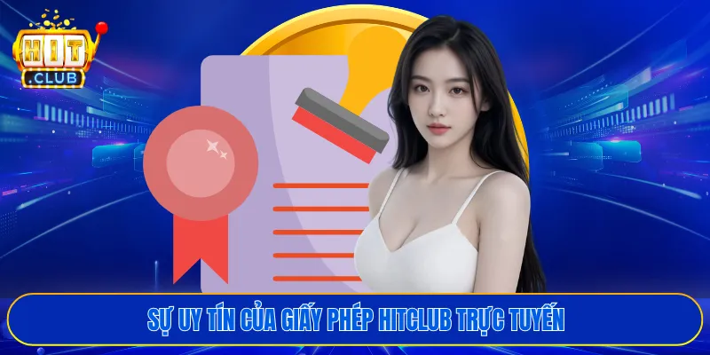 Sự uy tín của giấy phép HITCLUB trực tuyến